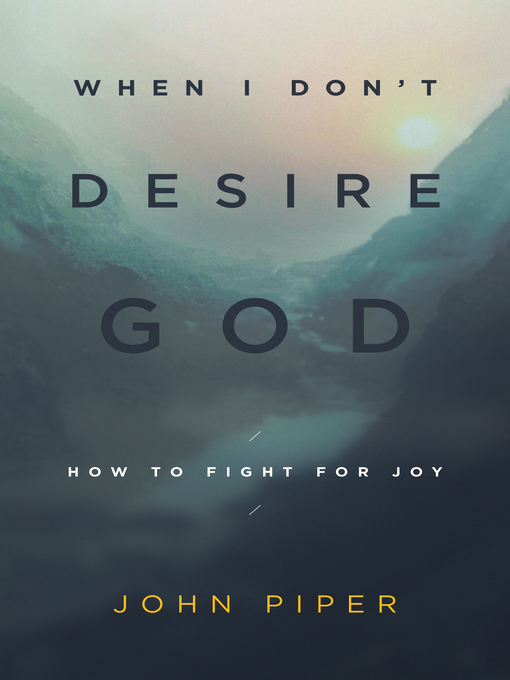Title details for When I Don't Desire God by John Piper - Available
